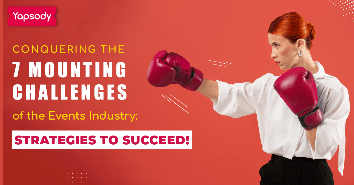 conquering the 7 mounting challenges of the events industry