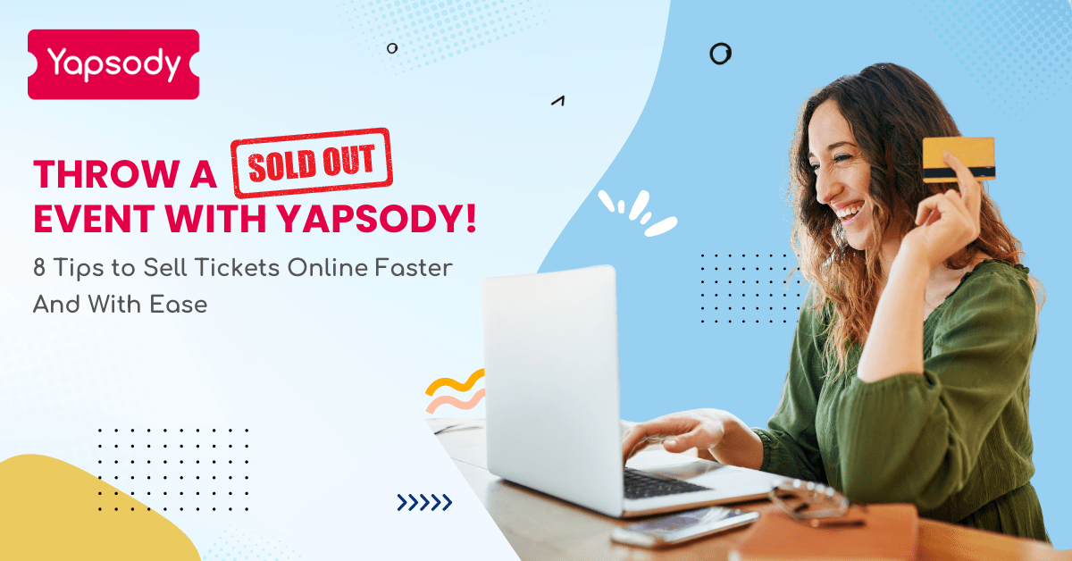 Throw a sold out event with Yapsody! 8 Tips to sell tickets online faster and with ease