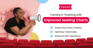 Yapsody - Transform Ticketing with Improved Seating Charts - Streamline event creation - Optimize ticket sales - Enhance user experience