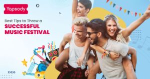 Yapsody Event Ticketing - Best tips to throw a successful music festival