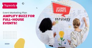 Yapsody Event Ticketing - Event Marketing Strategy Amplify buzz for FULL-HOUSE events! - Event Marketing Plan