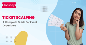Prevent Ticket Scalping With Yapsody Ticketing Software