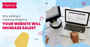 Why Adding a Ticketing Widget to Your Website Will Increase Sales? - Yapsody Event Ticketing