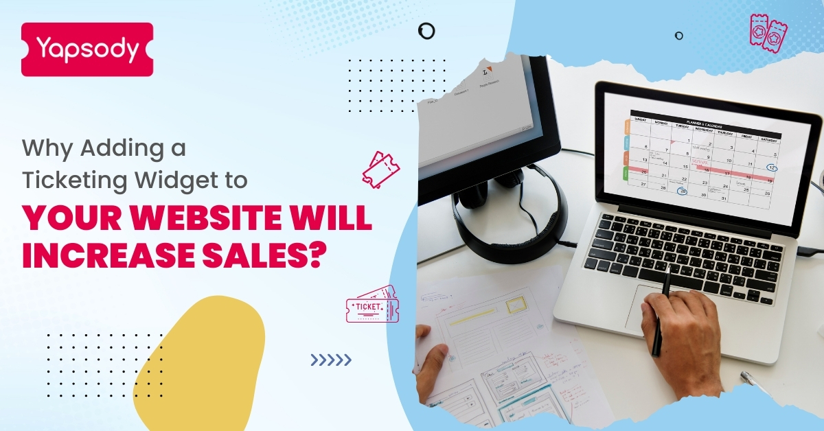 Why Adding a Ticketing Widget to Your Website Will Increase Sales? - Yapsody Event Ticketing